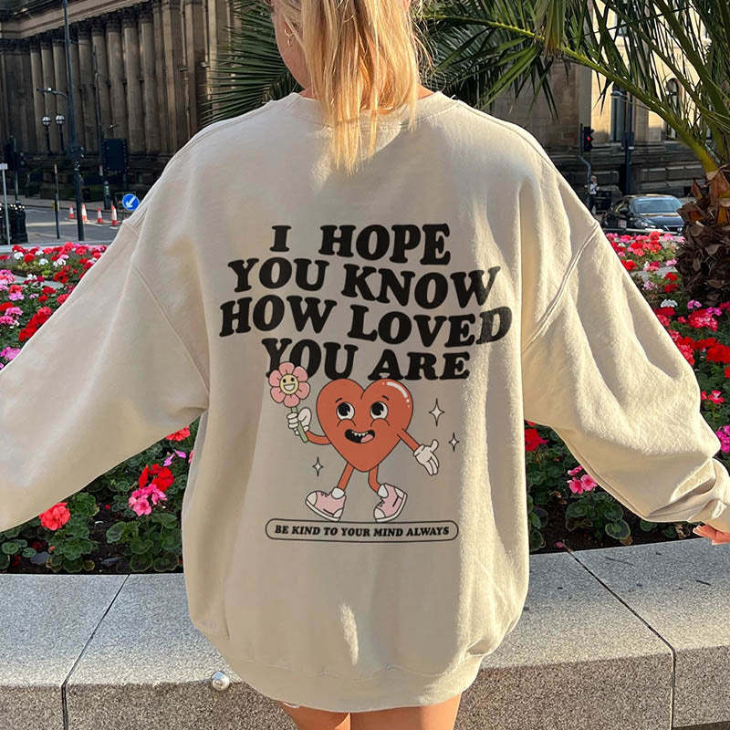 I Hope You Know How Loved You Are Sweatshirt-lovefitte