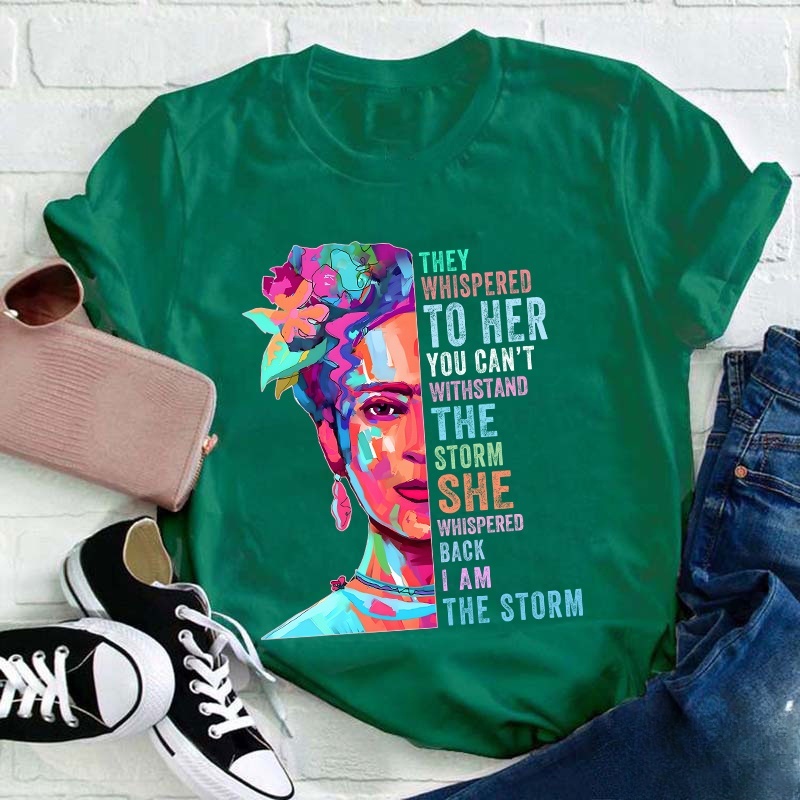 They Whispered To Her You Can't Withstand The Storm Teacher T-Shirt