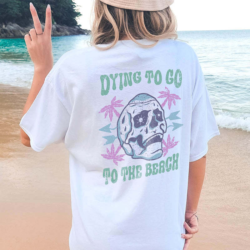 Dying To Go To The Beach Skull T-Shirt-lovefitte