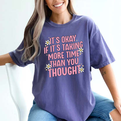 It's Okay If It's Taking More Time Than You Thought T-Shirt-lovefitte