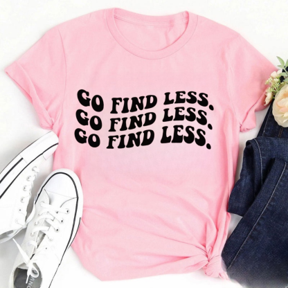 Go Find Less Tshirt