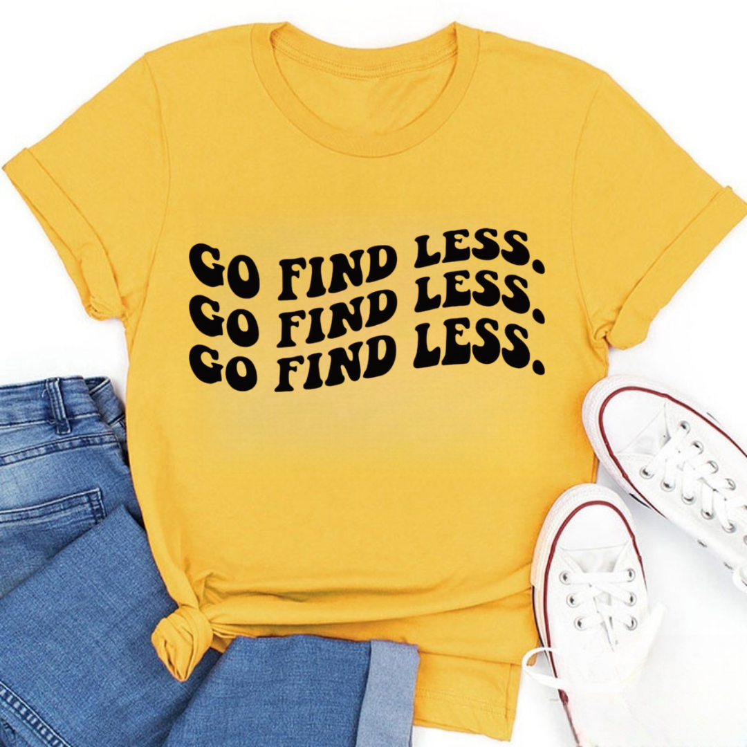 Go Find Less Tshirt