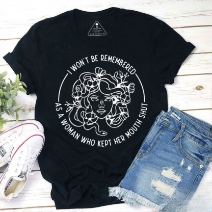 I Won't Be Remembered As A Woman Who Kept My Mouth Shut Tshirt
