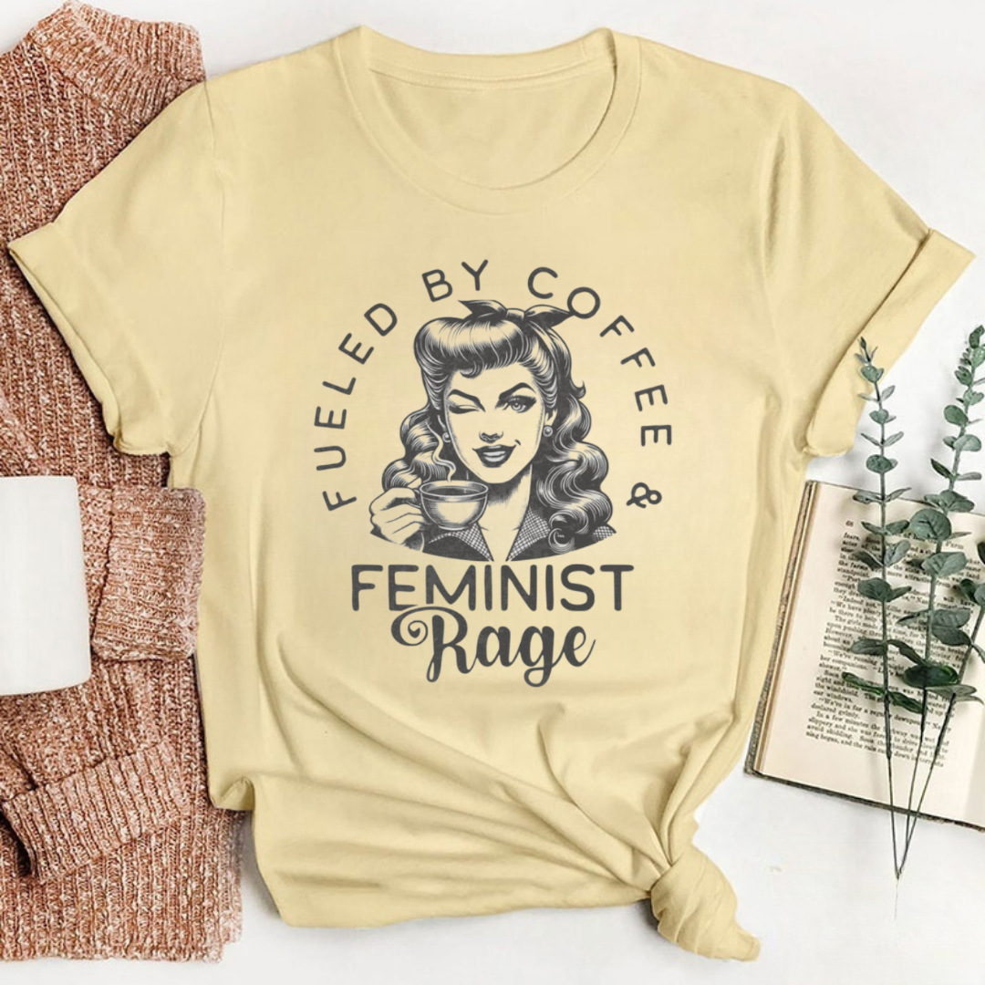Fueled By Coffee and Feminist Rage Tshirt