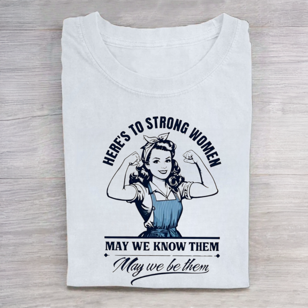 Here's to Strong Women Tshirt