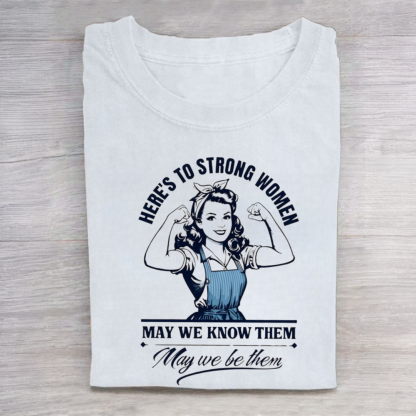 Here's to Strong Women Tshirt
