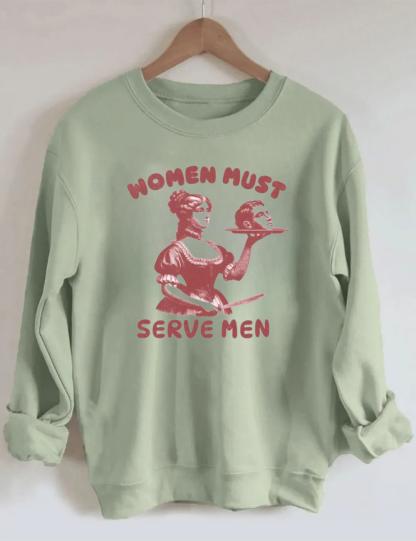Women Must Serve Men Sweatshirt