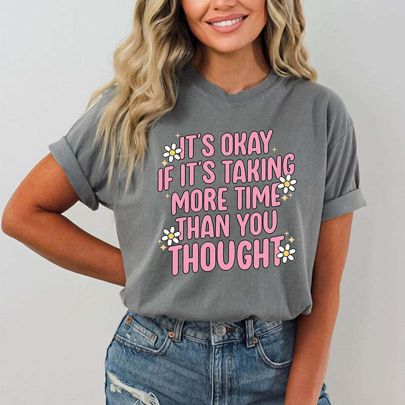 It's Okay If It's Taking More Time Than You Thought T-Shirt-lovefitte
