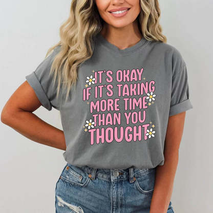 It's Okay If It's Taking More Time Than You Thought T-Shirt-lovefitte