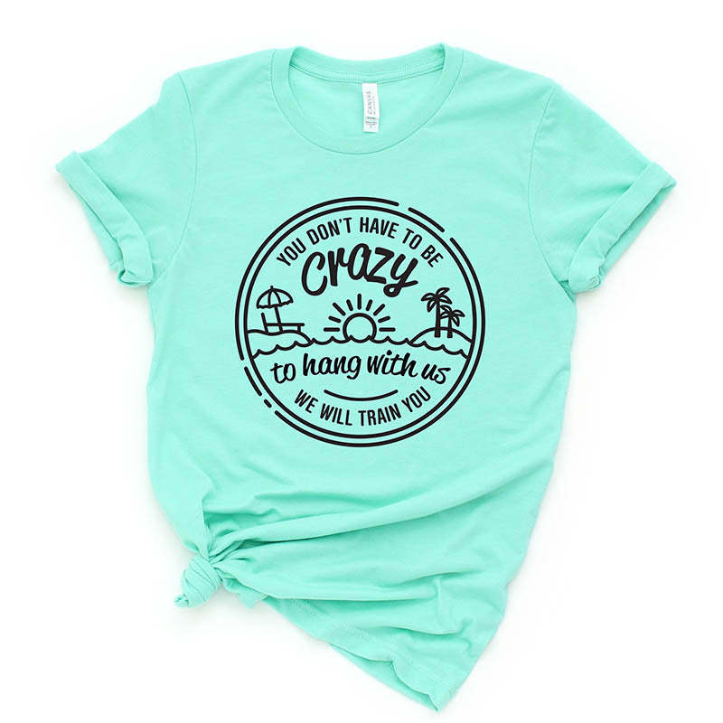 You Dont Have to Be Crazy to Hang Out With Us T-Shirt-lovefitte