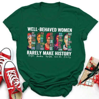 Well Behaved Women Rarely Make History Teacher T-Shirt