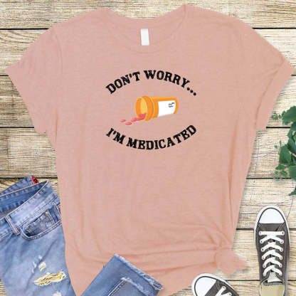 Don't Worry I'm Medicateb T-Shirt-lovefitte