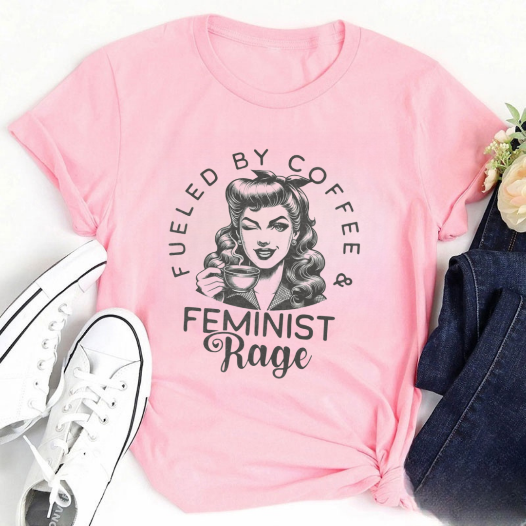 Fueled By Coffee and Feminist Rage Tshirt