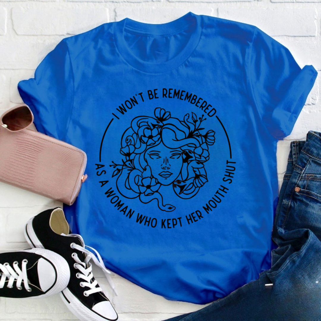 I Won't Be Remembered As A Woman Who Kept My Mouth Shut Tshirt