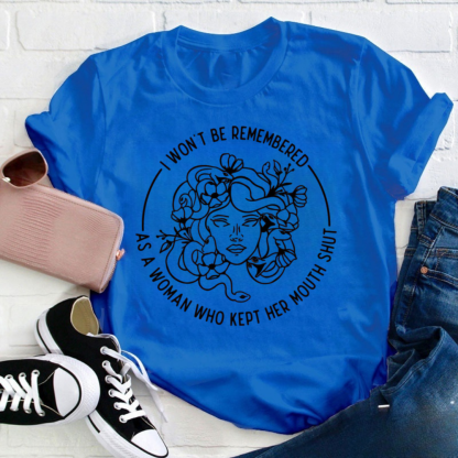 I Won't Be Remembered As A Woman Who Kept My Mouth Shut Tshirt