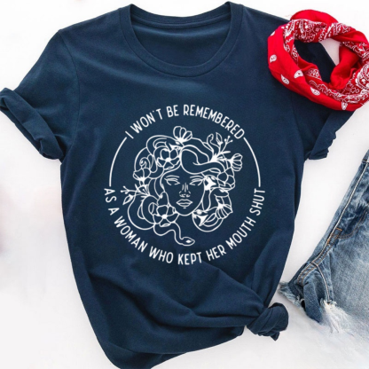 I Won't Be Remembered As A Woman Who Kept My Mouth Shut Tshirt