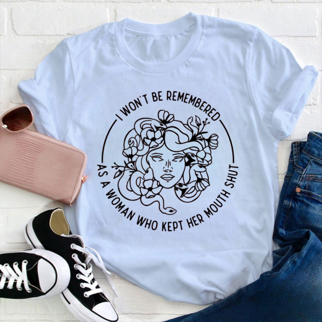 I Won't Be Remembered As A Woman Who Kept My Mouth Shut Tshirt