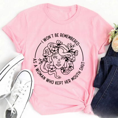 I Won't Be Remembered As A Woman Who Kept My Mouth Shut Tshirt