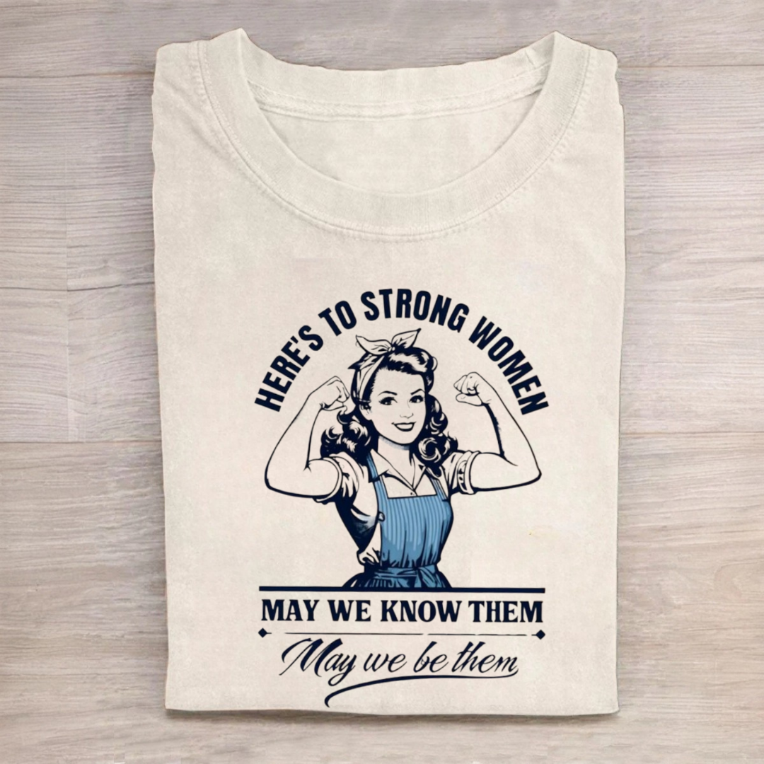 Here's to Strong Women Tshirt