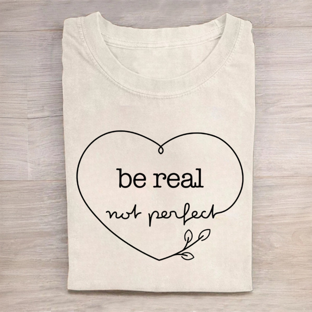 Be Real Not Perfect Tshirt