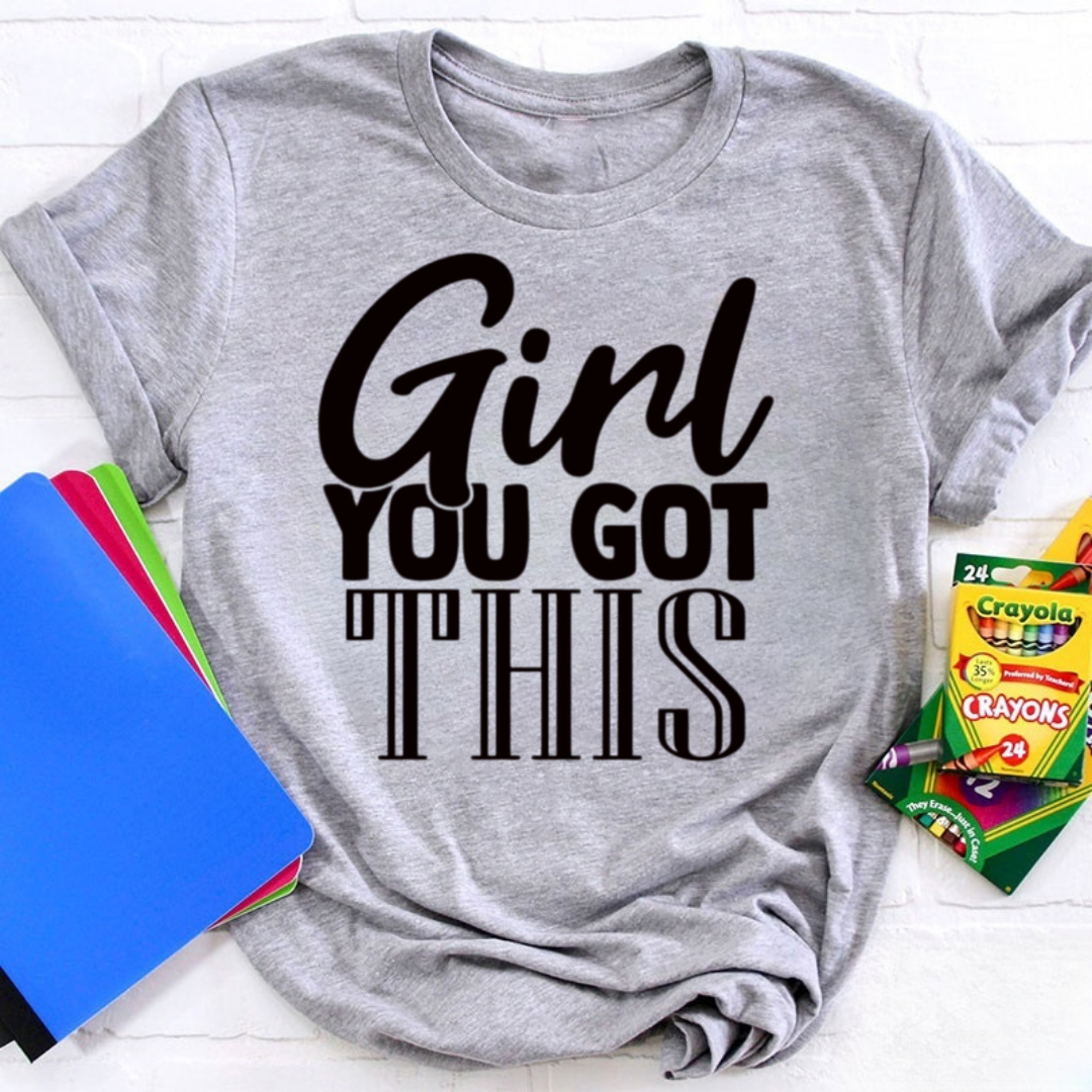 Girl You Got This Tshirt
