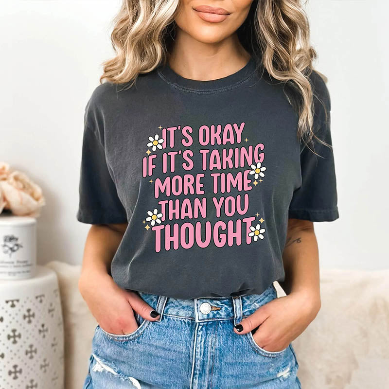 It's Okay If It's Taking More Time Than You Thought T-Shirt-lovefitte