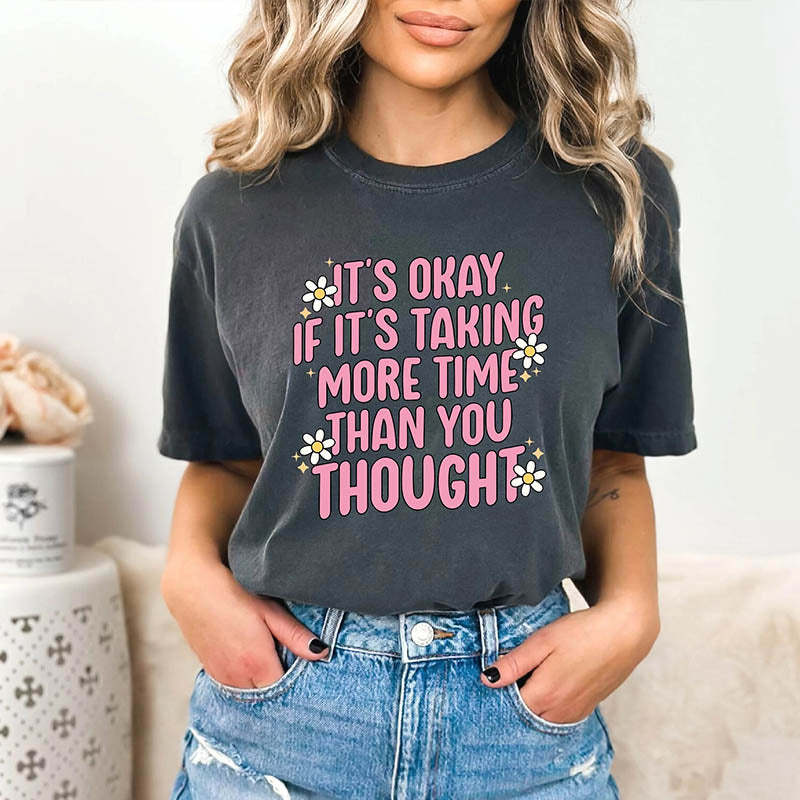 It's Okay If It's Taking More Time Than You Thought T-Shirt-lovefitte