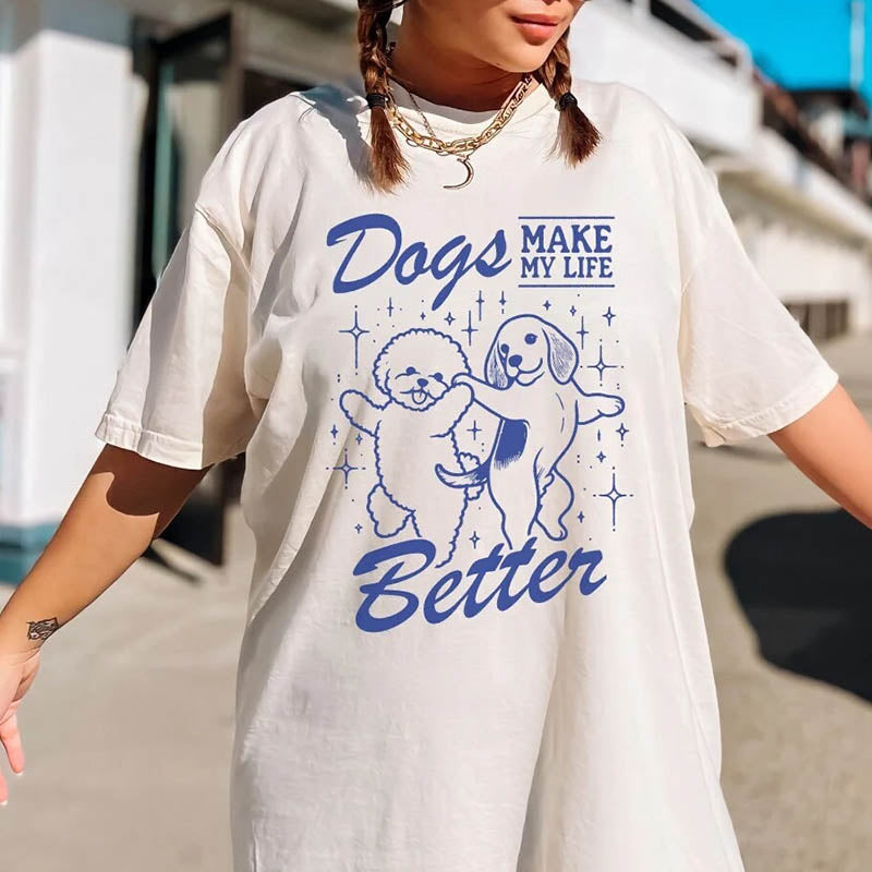 Dogs Make My Life Better T-Shirt-lovefitte