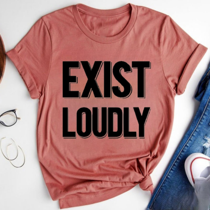 Exist Loudly Tshirt