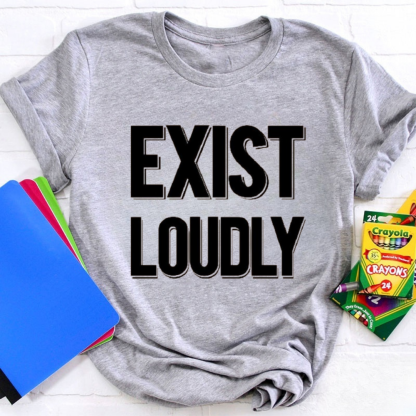 Exist Loudly Tshirt