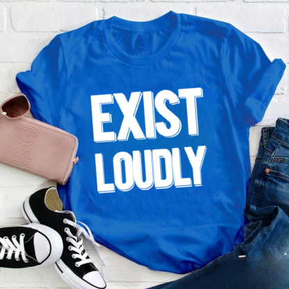 Exist Loudly Tshirt
