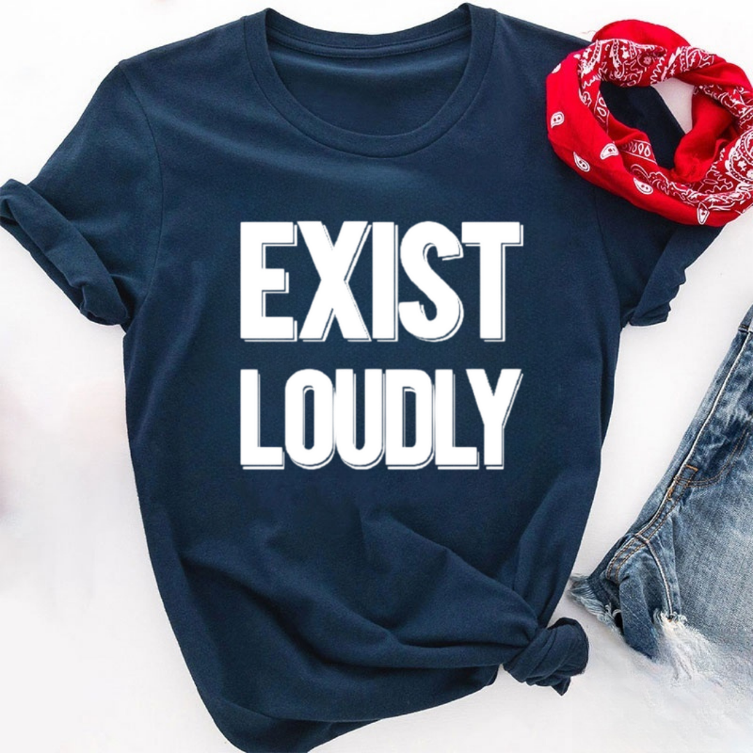Exist Loudly Tshirt