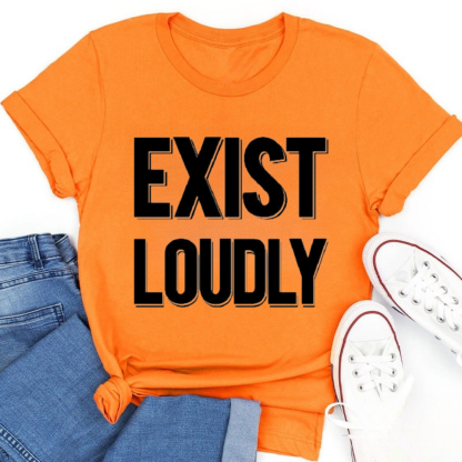 Exist Loudly Tshirt