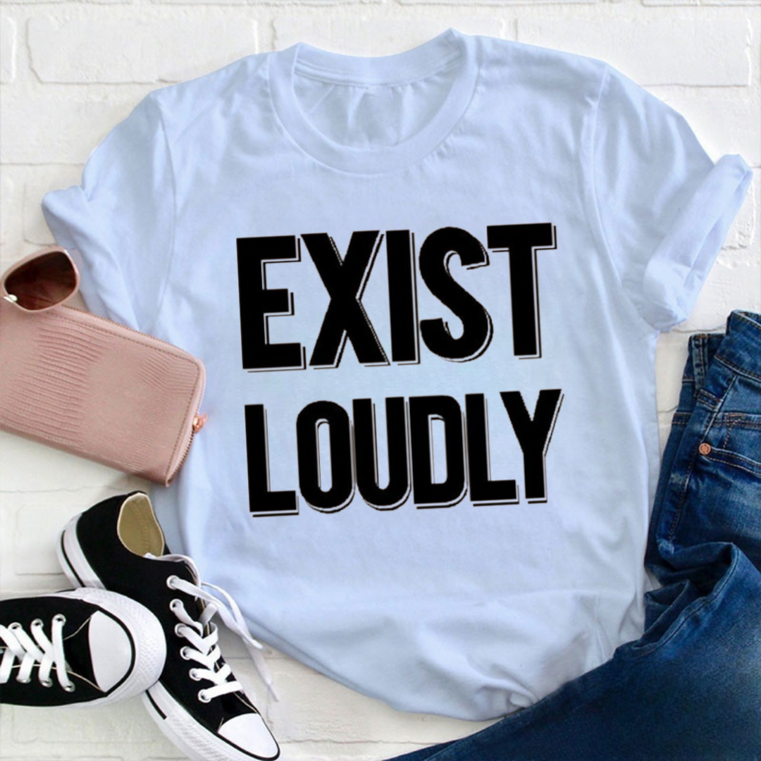Exist Loudly Tshirt