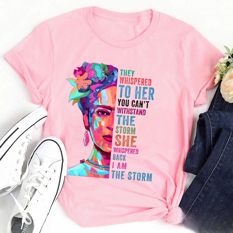 They Whispered To Her You Can't Withstand The Storm Teacher T-Shirt