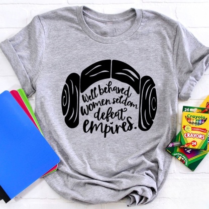 Well Behaved Women Seldom Defeat Empires Teacher T-Shirt