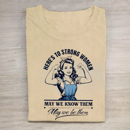 Here's to Strong Women Tshirt