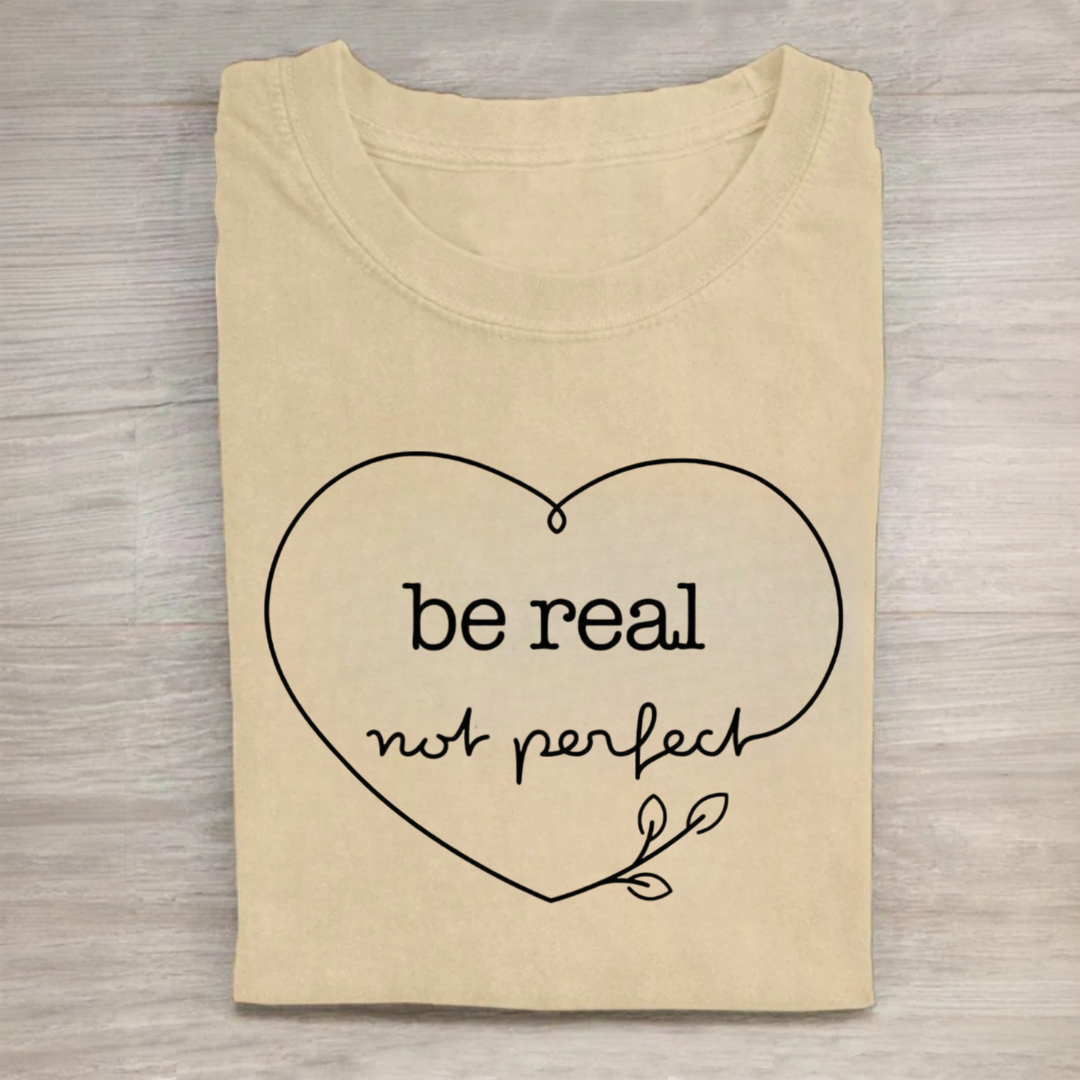 Be Real Not Perfect Tshirt