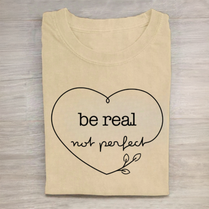 Be Real Not Perfect Tshirt