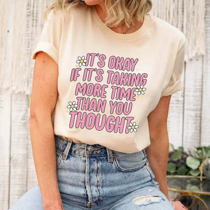 It's Okay If It's Taking More Time Than You Thought T-Shirt-lovefitte