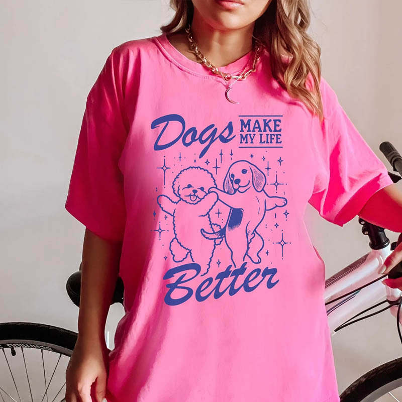 Dogs Make My Life Better T-Shirt-lovefitte