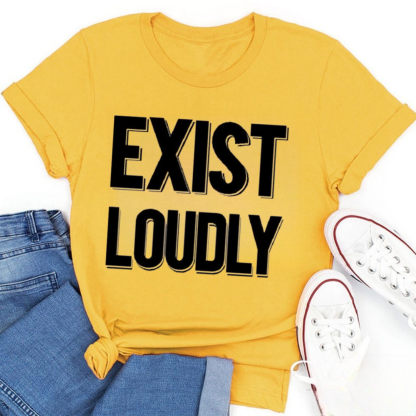 Exist Loudly Tshirt