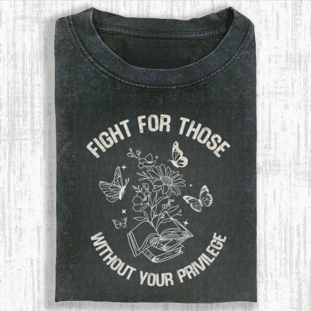 Fight For Those Without Your Privilege Tshirt