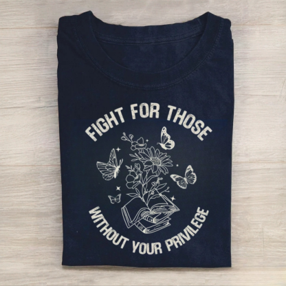 Fight For Those Without Your Privilege Tshirt