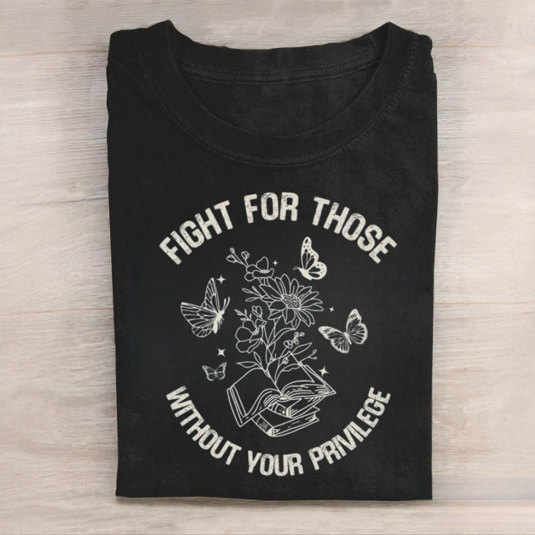 Fight For Those Without Your Privilege Tshirt