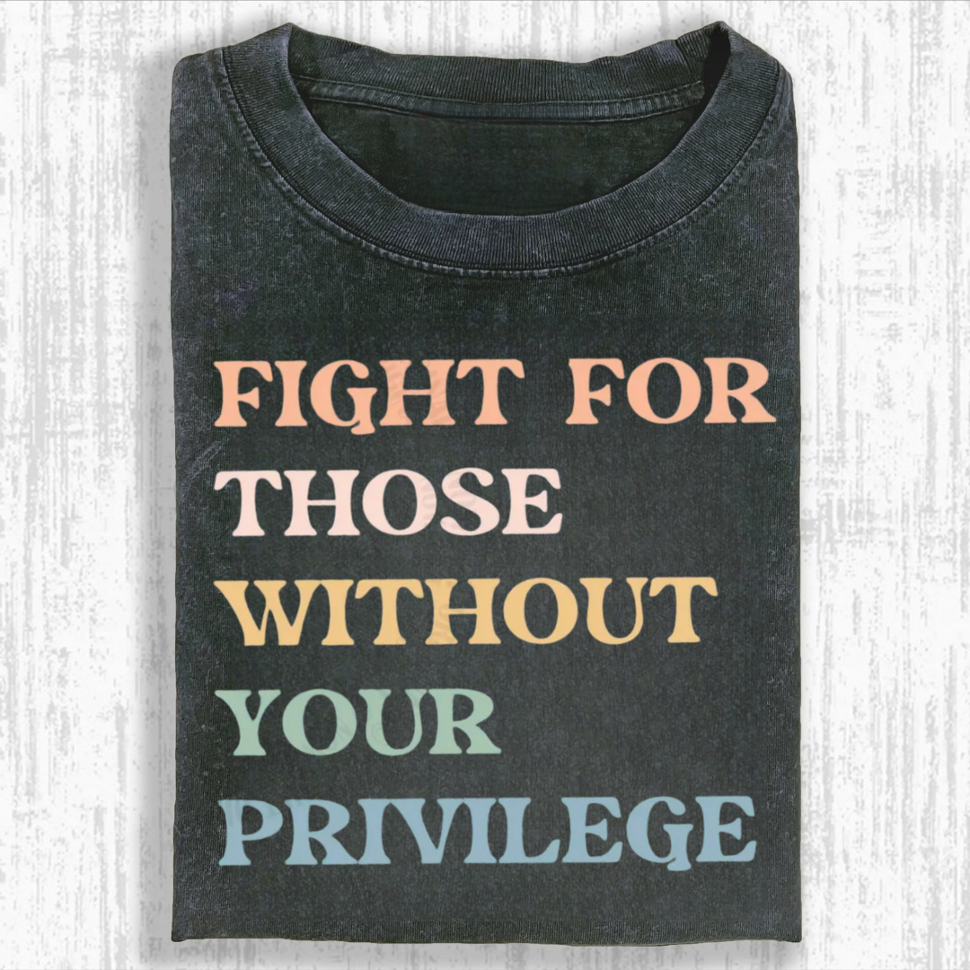 Fight For Those Without Your Privilege T-Shirt