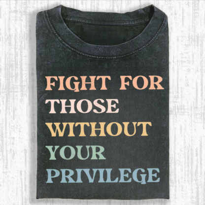 Fight For Those Without Your Privilege T-Shirt