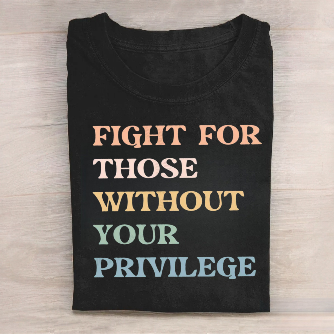 Fight For Those Without Your Privilege T-Shirt