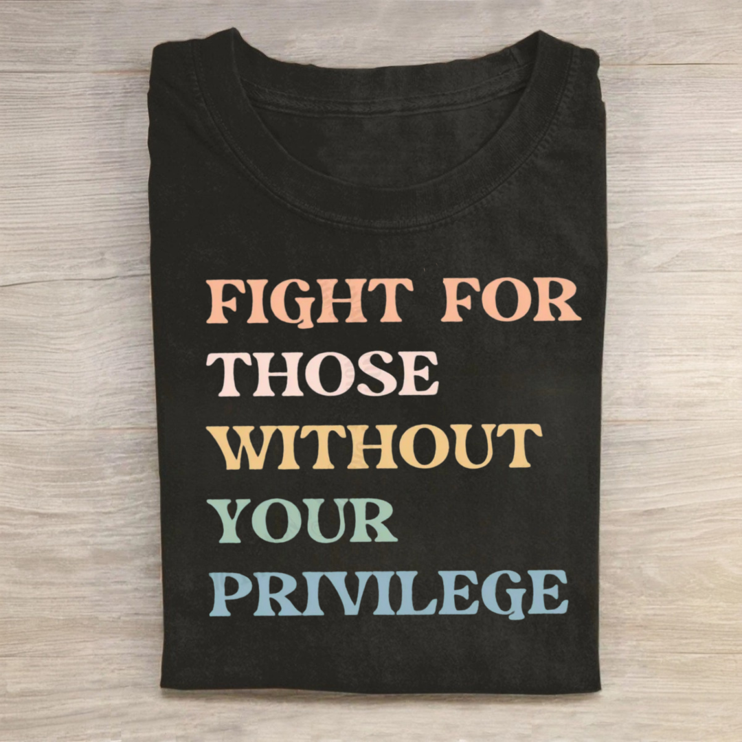 Fight For Those Without Your Privilege T-Shirt