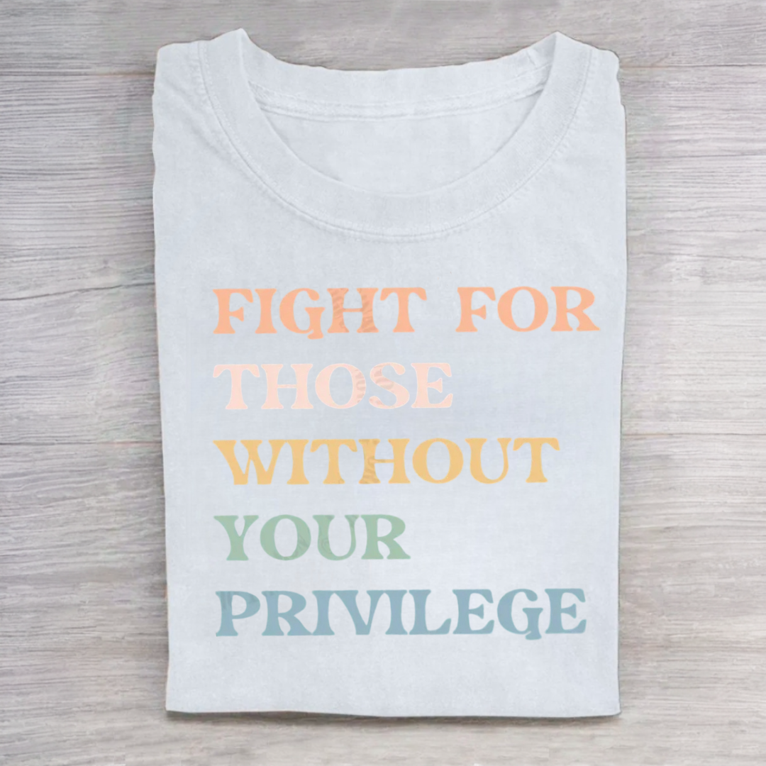 Fight For Those Without Your Privilege T-Shirt